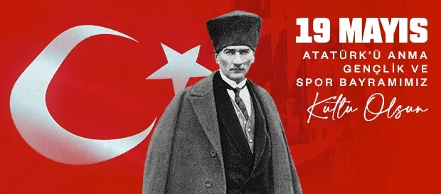 19 Mayıs Atatürk’ü Anma, Gençlik ve Spor Bayramı Kutlu Olsun