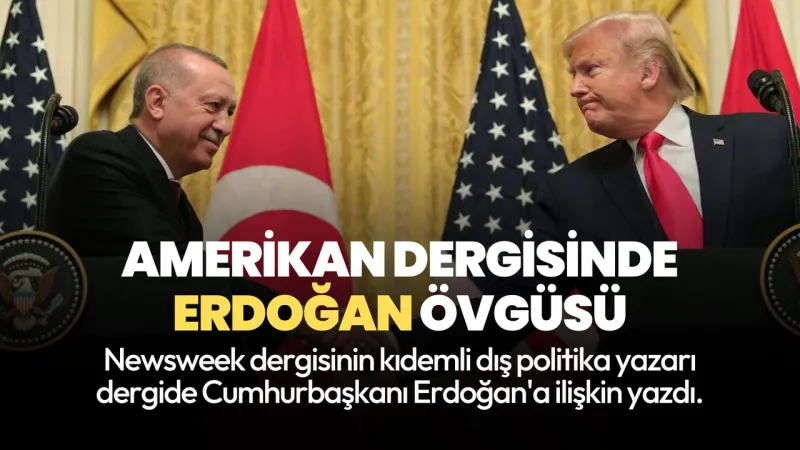 ABD’li Newsweek dergisinden Türkiye analizi: Erdoğan dünyanın en güçlü adamlarından biri