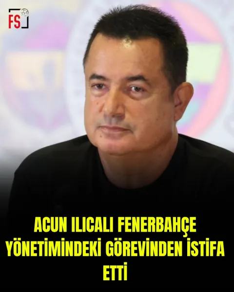 Acun Ilıcalı İstifa Etti! Fenerbahçe'de Şok Ayrılık