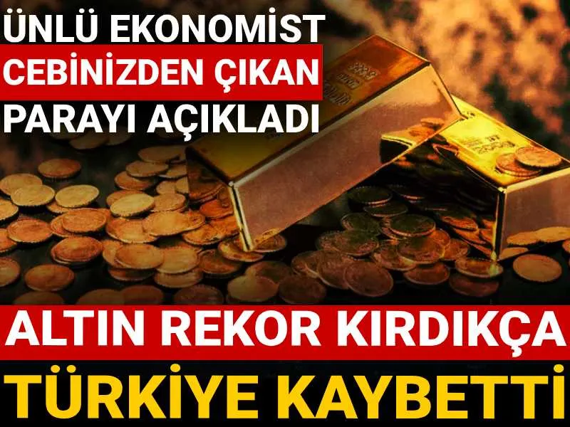 Altın Türkiye'yi Nasıl Vurdu? Ekonomistten Şok Eden Açıklama!