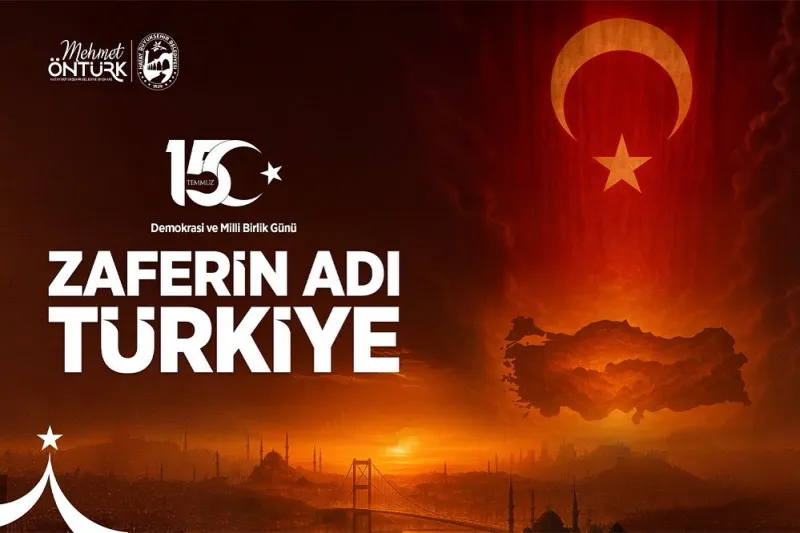 Başkan Öntürk’ten 15 Temmuz mesajı