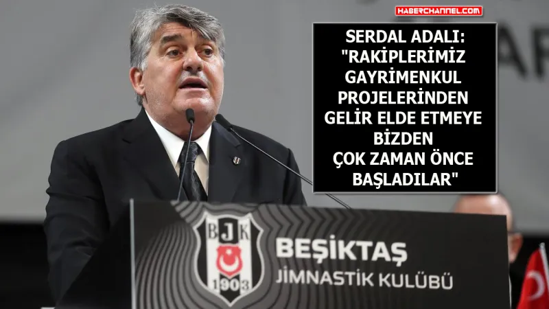 Beşiktaş Başkanı Serdal Adalı açıklamalarda bulundu