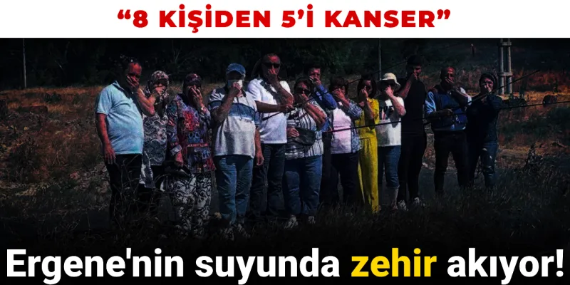 Ergene Nehri 'kanser' saçıyor!