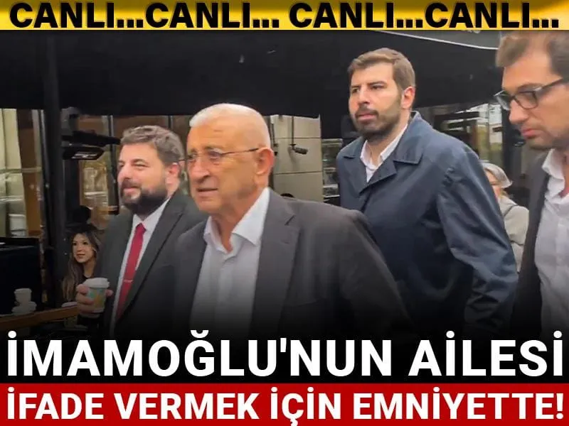İmamoğlu'nun ailesi ifade vermek için emniyette!