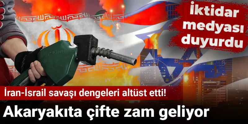 İran-İsrail Gerilimi: Akaryakıta Çifte Zam Şoku!