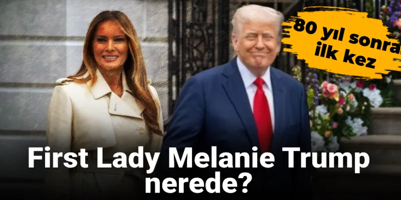 Melania Trump Nerede? 80 Yıl Sonra Görülen Gizem!