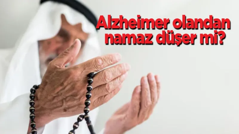 Alzheimer Hastası Namaz Kılar mı? Diyanet Cevapladı!