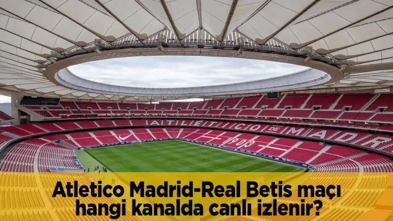 Atletico Madrid Real Betis Maçı CANLI! Şifresiz İzle