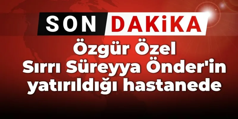 Özgür Özel'den Sırrı Süreyya Önder'e Hastane Ziyareti!