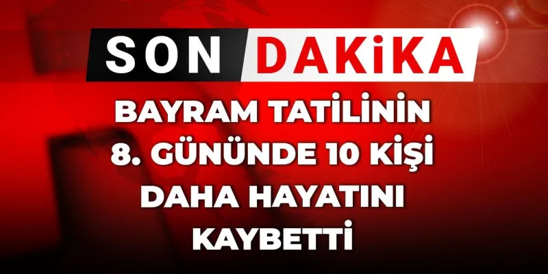 Bayram Acısı Dinmiyor: Tatilde 72 Ölü! Son Dakika Gelişmeler