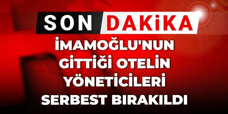 İmamoğlu'nun Ziyaret Ettiği Otel Yöneticileri Serbest! Şok Detaylar