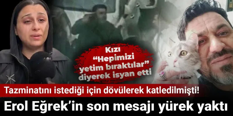 Tazminat Cinayeti: Erol Eğrek'in Son Mesajı Ortaya Çıktı!