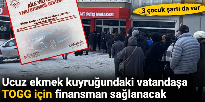 Ucuz Ekmek Kuyruğuna TOGG Kredisi! Şok Gelişme